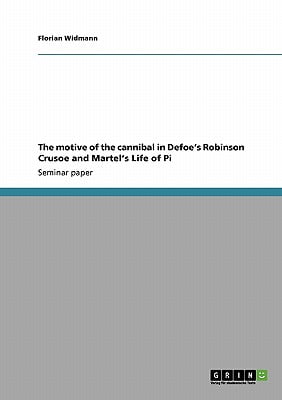 The motive of the cannibal in Defoe’s Robinson Crusoe and Martel’s Life of Pi